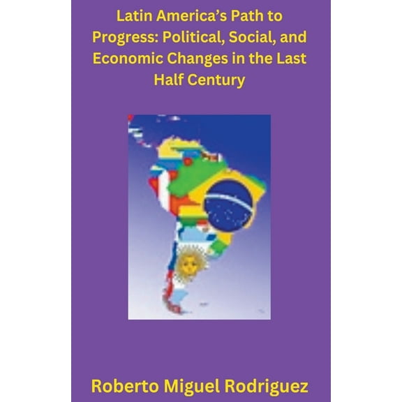 Latin America's Political, Social, and Economic Changes in the Last Half Century, (Paperback)