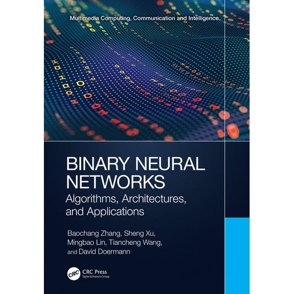 Multimedia Computing, Communication and  Binary Neural Networks: Algorithms, Architectures, and Applications, (Hardcover)