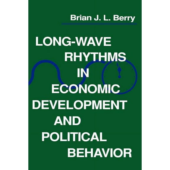 Long-Wave Rhythms in Economic Development and Political Behavior, (Paperback)