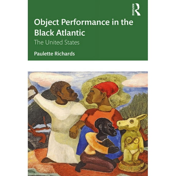 Object Performance in the Black Atlantic: The United States, (Paperback)