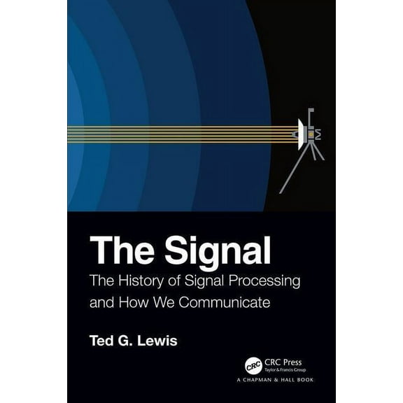 The Signal: The History of Signal Processing and How We Communicate, (Paperback)