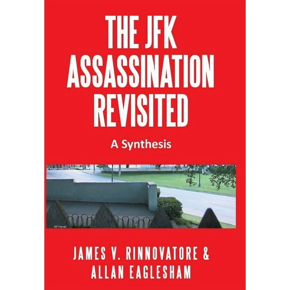 The JFK Assassination Revisited: A Synthesis, (Hardcover)