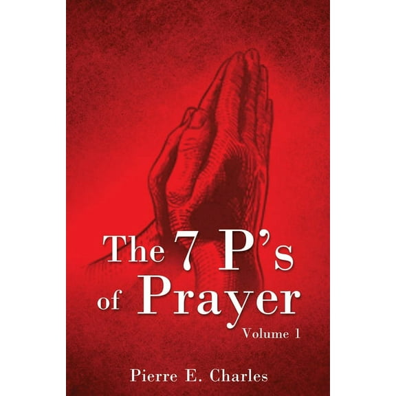 The 7 P's of Prayer: Volume 1, (Paperback)