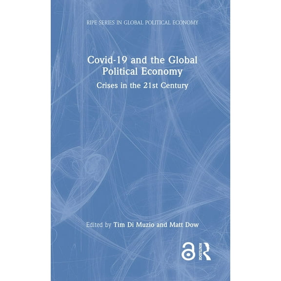 Ripe Global Political Economy Covid-19 and the Global Political Economy: Crises in the 21st Century, (Hardcover)