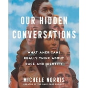 Our Hidden Conversations : What Americans Really Think About Race and Identity (Hardcover)