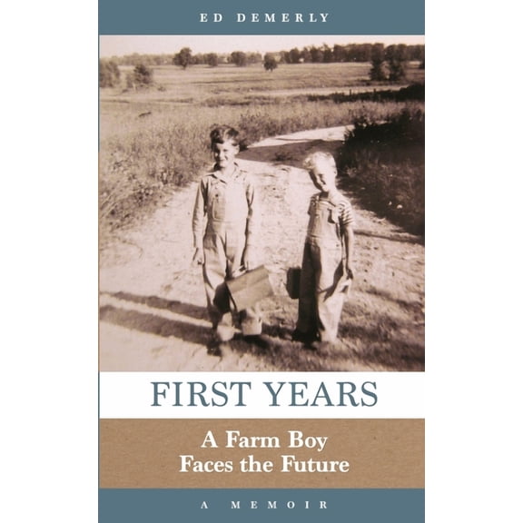 First Years: A Farm Boy Faces the Future: A Memoir, (Paperback)