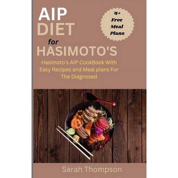 AIP Diet For Hasimoto's: Hasimoto's AIP CookBook with Easy Recipes and Meal Plans For the Diagnosed, (Paperback)