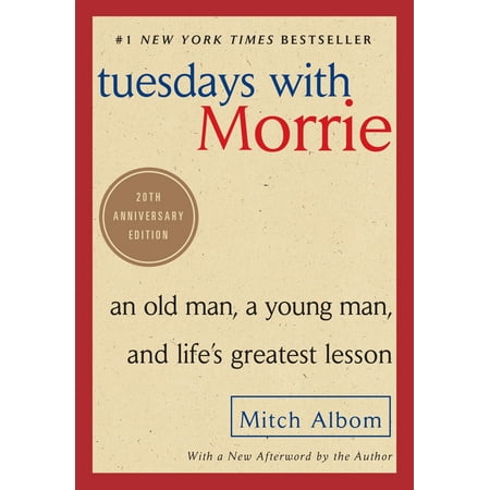 Tuesdays with Morrie : An Old Man, a Young Man, and Life's Greatest Lesson, 20th Anniversary