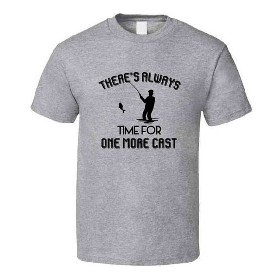 Always Time For One More Cast Fisherman T Shirt Cool Fishing Tee Makes A Great Fishing Gift T Shirt