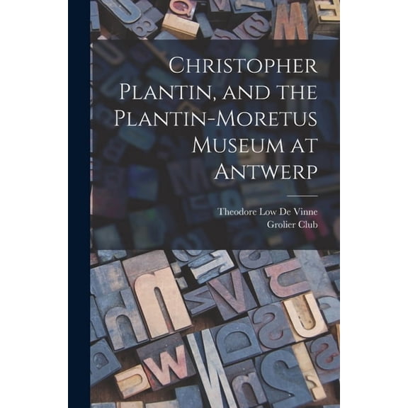 Christopher Plantin, and the Plantin-Moretus Museum at Antwerp (Paperback)