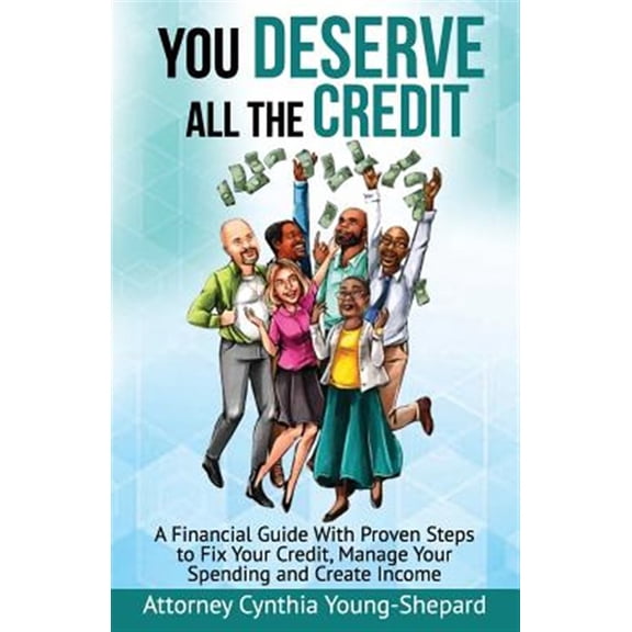 Pre-Owned You Deserve All The Credit : A Financial Guide With Proven Steps to Fix Your Credit, Manage Your Spending and Create Income (Paperback)