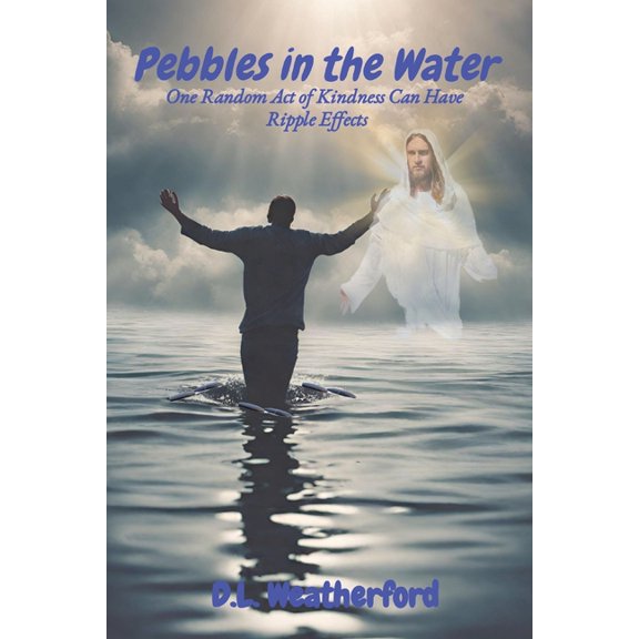 Pebbles in the Water: One Random Act of Kindness Can Have Ripple Effects, (Paperback)