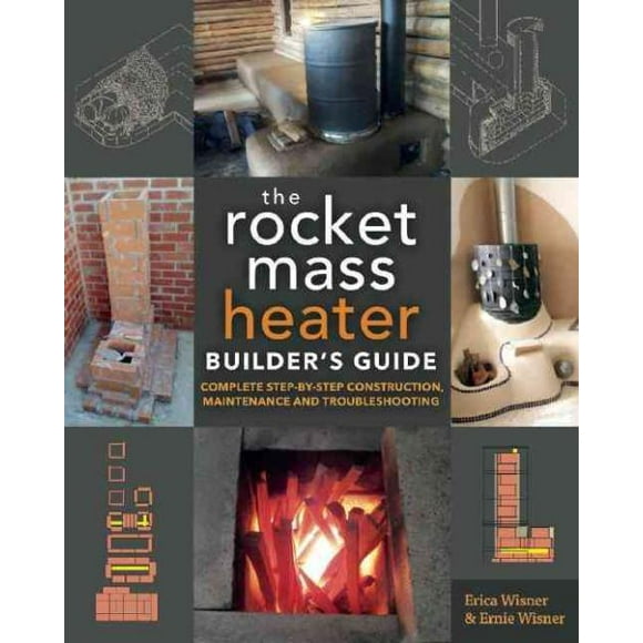 Rocket Mass Heater Builder's Guide, Erica Wisner, Ernie Wisner Paperback