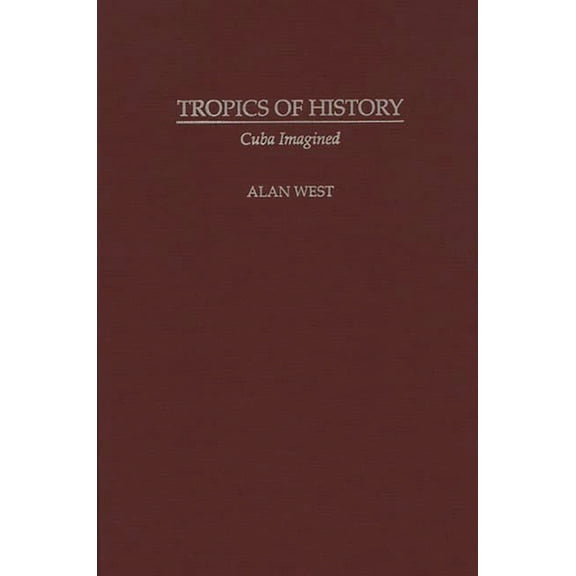 Tropics of History: Cuba Imagined, (Hardcover)