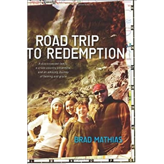Pre-Owned Road Trip to Redemption: A Disconnected Family, a Cross-Country Adventure, and an Amazing (Paperback 9781414363943) by Brad Mathias, Brian Hardin