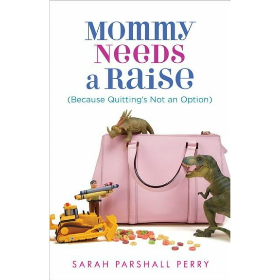 Mommy Needs a Raise (Because Quitting's Not an Option), (Paperback)