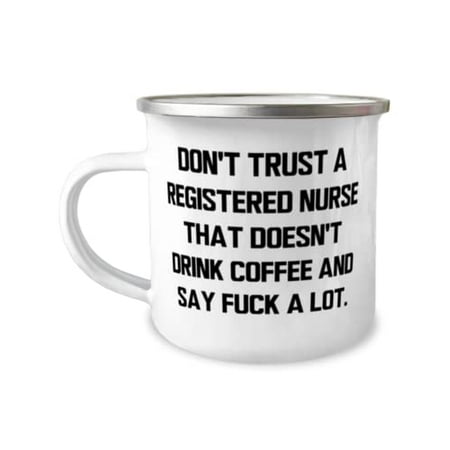 

Nice Registered nurse 12oz Camper Mug Don t Trust a Registered Nurse That Doesn t Drink Coffee Unique for Men Women Holiday