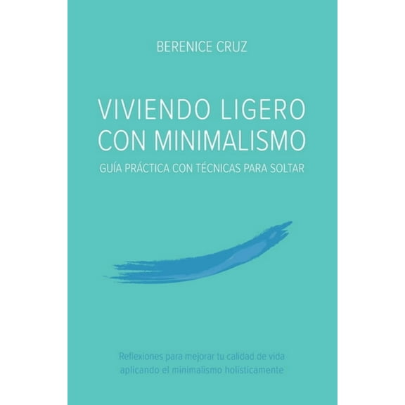 Viviendo Ligero Con Minimalismo: Guía Práctica Con Técnicas Para Soltar, (Paperback)