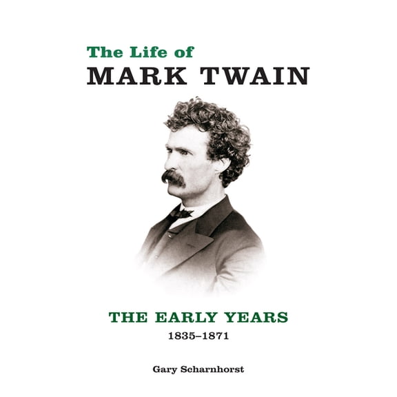 Mark Twain and His Circle The Life of Mark Twain: The Early Years, 1835-1871 Volume 1, (Hardcover)