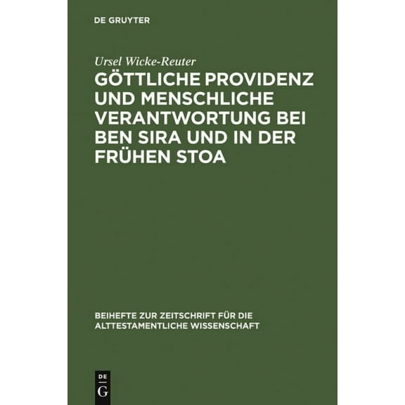 Beihefte Zur Zeitschrift Für die Alttest Göttliche Providenz Und Menschliche Verantwortung Bei Ben Sira Und in Der Frühen Stoa, Book 298, (Hardcover)