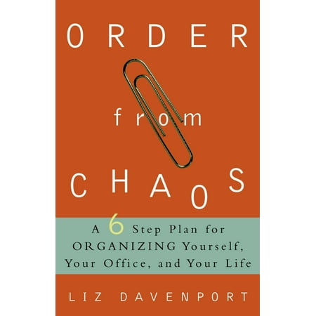 Order from Chaos : A Six-Step Plan for Organizing Yourself, Your Office, and Your (Order And Chaos Best Server)