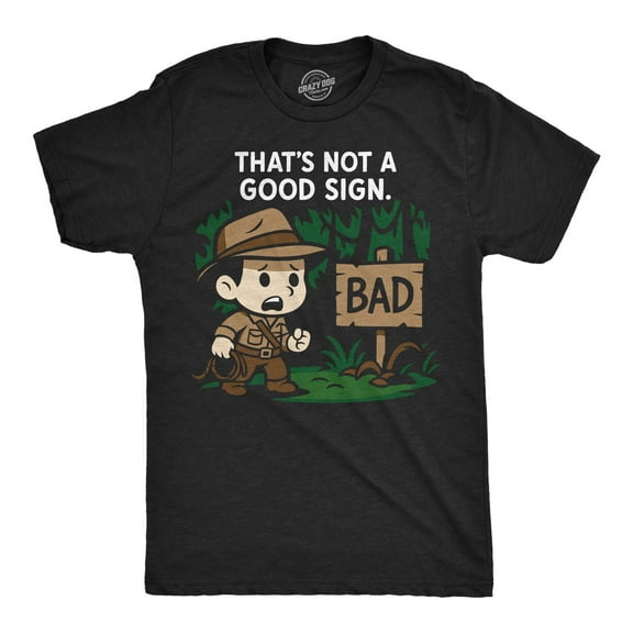 Mens Funny T Shirt Thats Not A Good Sign Sarcastic Adventurer Graphic Novelty Tee for Men Graphic Tees