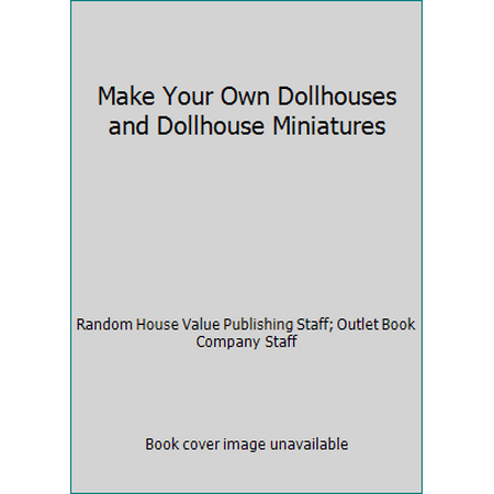 Make Your Own Dollhouses and Dollhouse Miniatures [Hardcover - Used]