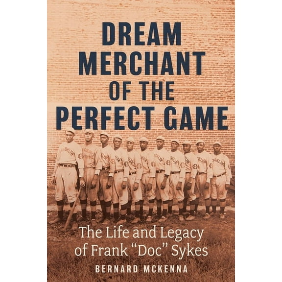 Dream Merchant of the Perfect Game: The Life and Legacy of Frank Doc Sykes, (Paperback)
