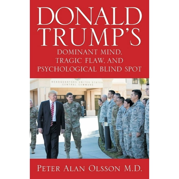 Donald Trump's Dominant Mind, Tragic Flaw, and Psychological Blind Spot, (Paperback)