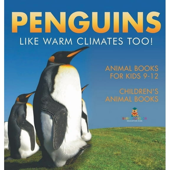 Penguins Like Warm Climates Too! Animal Books for Kids 9-12 Children's Animal Books, (Hardcover)