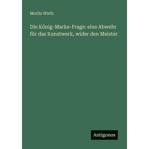 Die König-Marke-Frage: eine Abwehr für das Kunstwerk, wider den Meister, (Paperback)