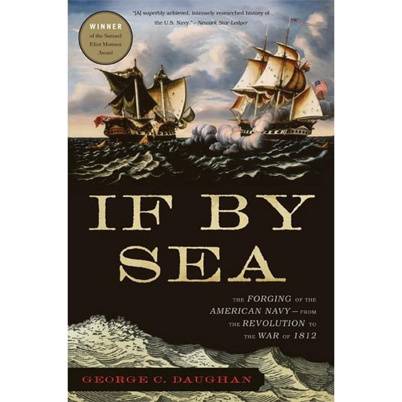 If by Sea: The Forging of the American Navy--From the Revolution to the War of 1812, (Paperback)
