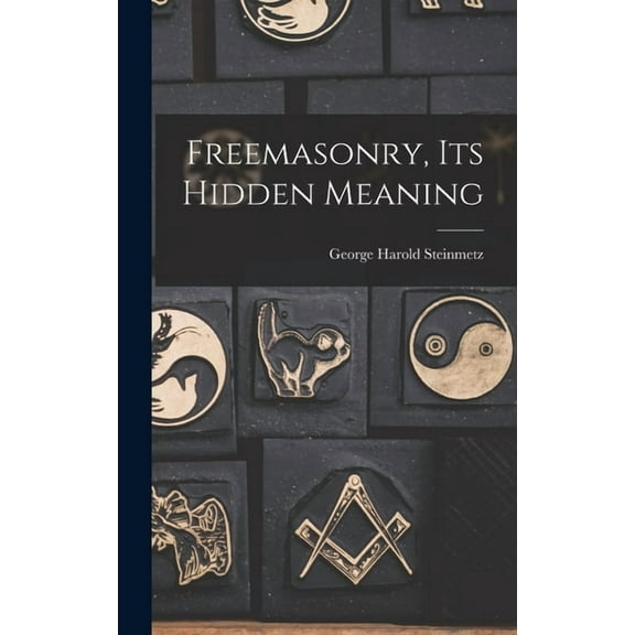 Freemasonry, Its Hidden Meaning, (Hardcover)