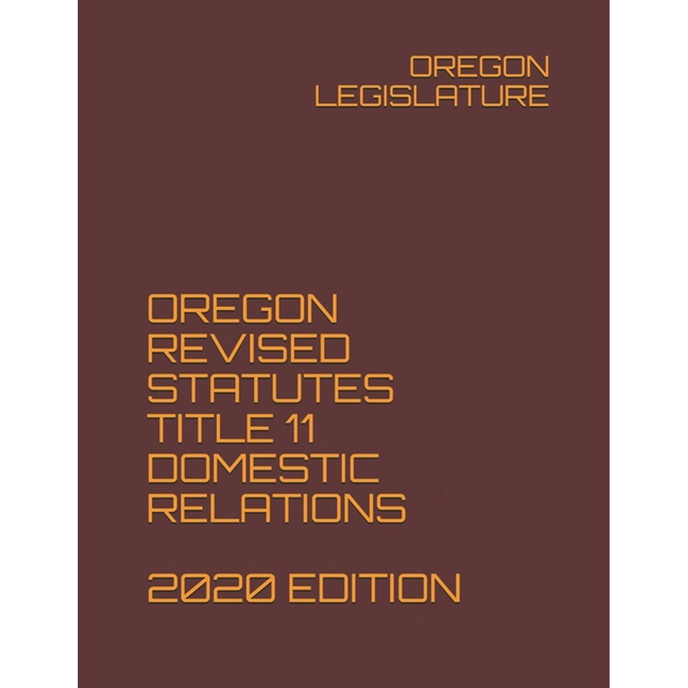 Oregon Revised Statutes Title 11 Domestic Relations 2020 Edition