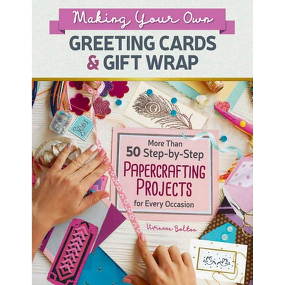 Pre-Owned Making Your Own Greeting Cards & Gift Wrap: More Than 50 Step-By-Step Papercrafting Projects for Every Occasion (Paperback) 1620083469 9781620083468