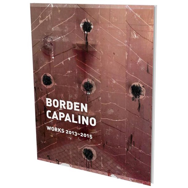 Borden Capalino Works 20132015 Kat. CFA Berlin (Hardcover