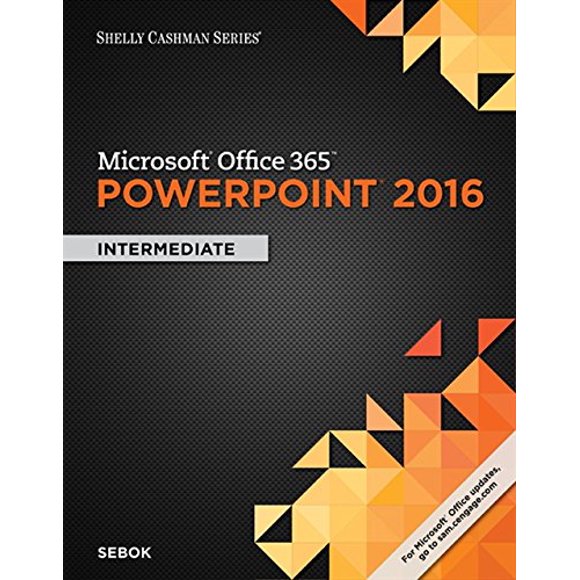 Shelly Cashman Series Microsoft Office 365 and PowerPoint 2016: Intermediate