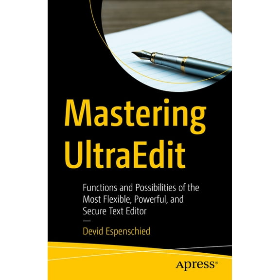 Mastering Ultraedit: Functions and Possibilities of the Most Flexible, Powerful, and Secure Text Editor, (Paperback)