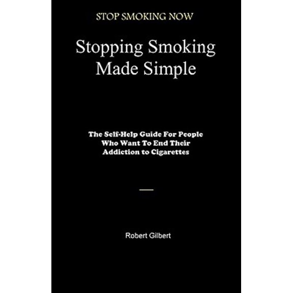 Pre-Owned Stopping Smoking Made Simple : The Self-Help Guide for People Who Want to End Their Addiction to Cigarettes