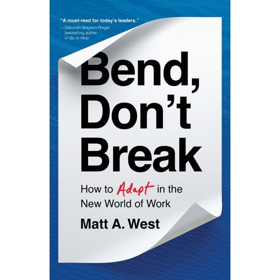 Bend, Don't Break: How to Adapt in the New World of Work, (Paperback)