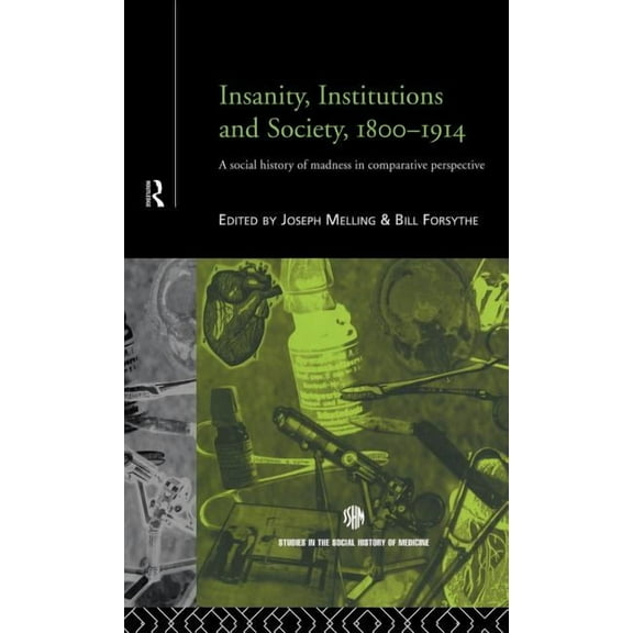 Routledge Studies in the Social History  Insanity, Institutions and Society, 1800-1914, (Hardcover)