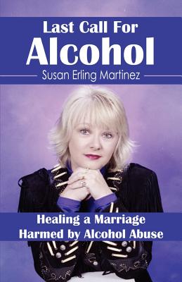 Last Call for Alcohol: Healing a Marriage Harmed by Alcohol Abuse ... Last Call for Alcohol: Healing a Marriage Harmed by Alcohol Abuse ...