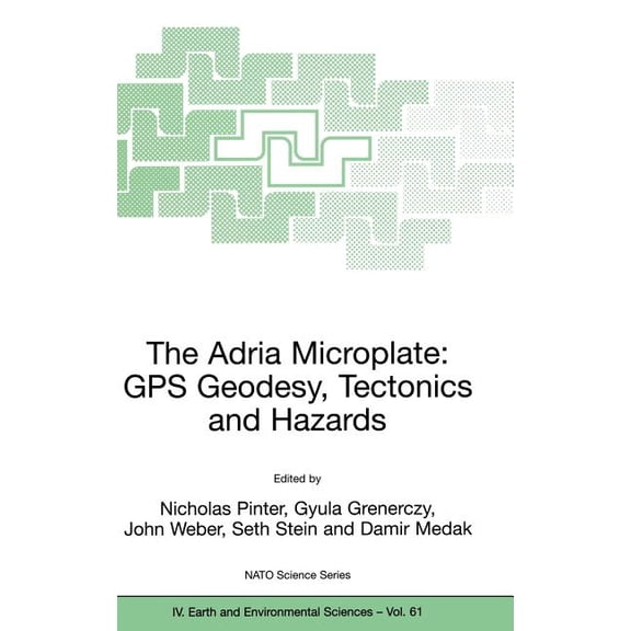NATO Science Series: IV: The Adria Microplate: GPS Geodesy, Tectonics and Hazards, Book 61, (Hardcover)