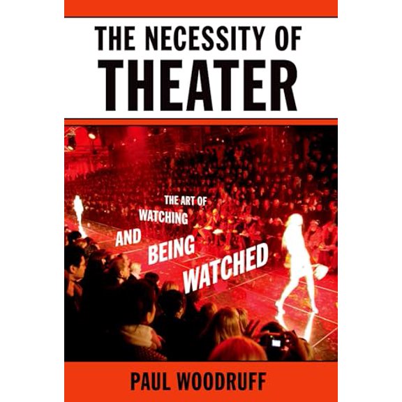 Pre-Owned The Necessity of Theater: The Art of Watching and Being Watched (Paperback) 0195394801 9780195394801