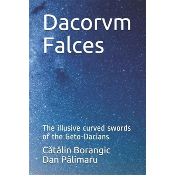 Dacorvm Falces: The illusive curved swords of the Geto-Dacians