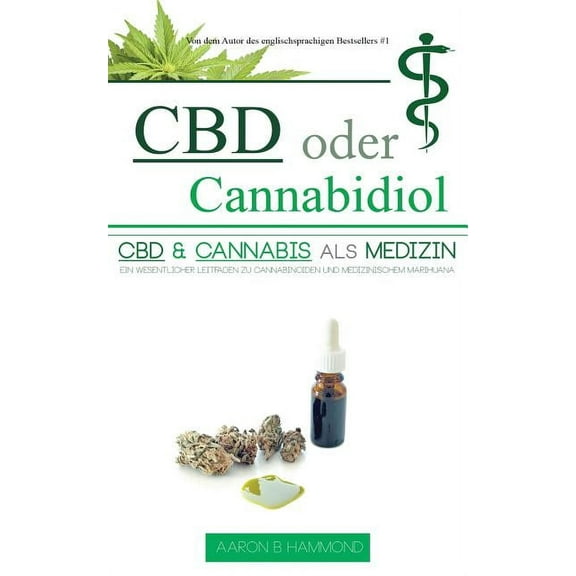 CBD oder Cannabidiol: CBD & Cannabis als Medizin: Ein wesentlicher Leitfaden zu Cannabinoiden und Medizinischem Marihuana, (Paperback)