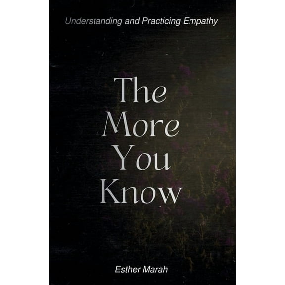 The More You Know: Understanding and Practicing Empathy, (Paperback)