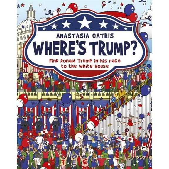 Pre-Owned Where's Trump?: Find Donald Trump in His Race to the White House (Hardcover) 1409167739 9781409167730