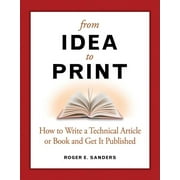 From Idea to Print : How to Write a Technical Article or Book and Get It Published (Paperback)