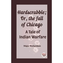 Hardscrabble; Or, the fall of Chicago A Tale of Indian Warfare, (Paperback)